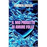 IL MIO PROGETTO DI AMORE FOLLE