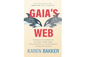 Gaia's Web: How Digital Environmentalism Can Combat Climate Change, Restore Biodiversity, Cultivate Empathy, and Regenerate the Earth