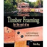 Timber Framing for the Rest of Us: A Guide to Contemporary Post and Beam Construction: 12 (Mother Earth News Wiser Living Ser