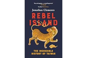 Rebel Island: The Incredible History of Taiwan