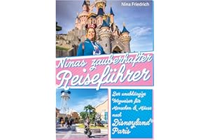 Ninas zauberhafter Reiseführer Disneyland® Paris: Der unabhängige Wegweiser für Menschen und Mäuse