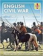 English Civil War: Insights Into the History, Weaponry and Tactics of the Civil War That Divided the English Nation and Led to the Execution of King Charles I (Operations Manual)