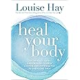 Heal Your Body: The Mental Causes for Physical Illness and the Metaphysical Way to Overcome Them