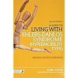 A Guide to Living with Ehlers-Danlos Syndrome (Hypermobility Type): Bending without Breaking (2nd edition)