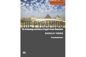 The Pyramids (New and Revised): The Archaeology and History of Egypt's Iconic Monuments