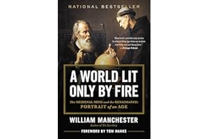 A World Lit Only by Fire: The Medieval Mind and the Renaissance - Portrait of an Age