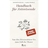 Handbuch für Zeitreisende: Von den Dinosauriern bis zum Fall der Mauer