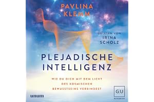 Plejadische Intelligenz: Wie du dich mit dem Licht des kosmischen Bewusstseins verbindest – Dein Weg zu spirituellem Wachstum