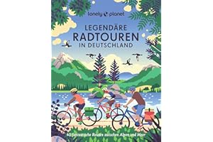 LONELY PLANET Bildband Legendäre Radtouren in Deutschland: 40 fantastische Routen zwischen Alpen und Meer