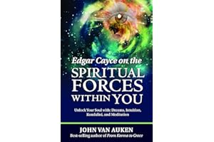 Edgar Cayce on the Spiritual Forces Within You: Unlock Your Soul With: Dreams, Intuition, Kundalini, and Meditation