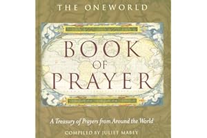 The Oneworld Book of Prayer: A Treasury of Prayers from Around the World