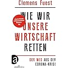 Wie wir unsere Wirtschaft retten: Der Weg aus der Corona-Krise (German Edition)