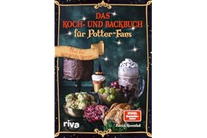 Das Koch- und Backbuch für Potter-Fans: Über 100 fantastische Rezepte | Butterbier, Siruppudding, Kürbispasteten, Eintopf, Scones und mehr (Kochbücher für Potter-Fans, Band 1)