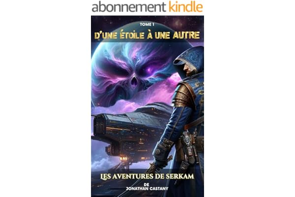 Les aventures de SerKam : Tome 1 : D'une étoile à une autre - Space Opéra & Aventures.