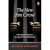 The New Jim Crow: Mass Incarceration in the Age of Colourblindness