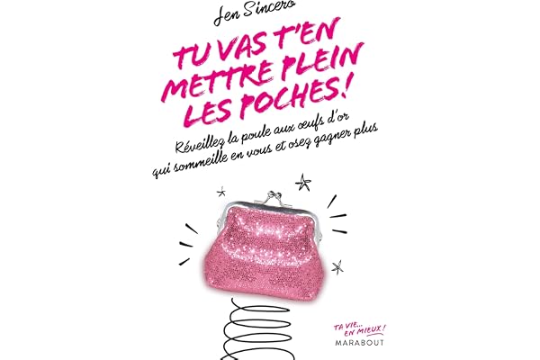 Tu vas t'en mettre plein les poches !: Réveillez la poule aux oeufs d'or qui sommeille en vous et oser gagner plus