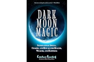 Dark Moon Magic: Supernatural Spells, Charms, and Rituals for Health, Wealth, and Happiness (Moon Phases, Astrology Oracle, Dark Moon Goddess, Simple Wiccan Magick) (Moon Spell Magic)