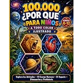 100000 Porqu&eacute;s Libro Ilustrado a Todo Color para Ni&ntilde;os: Una Enciclopedia Completa para Ni&ntilde;os de 6 a 12 A&ntilde;os que Explora los A