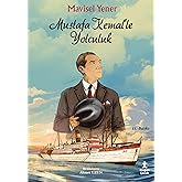 Mustafa Kemal&rsquo;le Yolculuk