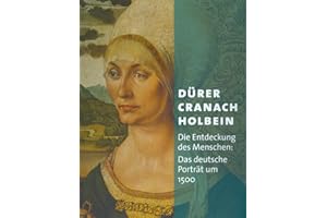 Dürer - Cranach - Holbein: Die Entdeckung des Menschen: Das deutsche Porträt um 1500