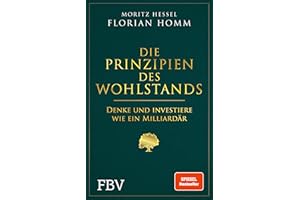 Die Prinzipien des Wohlstands: Denke und investiere wie ein Milliardär