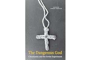 The Dangerous God: Christianity and the Soviet Experiment (NIU Series in Orthodox Christian Studies)