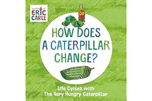 How Does a Caterpillar Change?: Life Cycles with The Very Hungry Caterpillar (The World of Eric Carle)