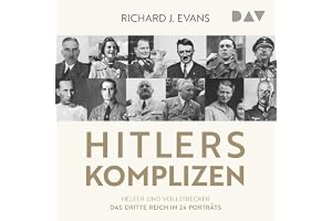 Hitlers Komplizen: Helfer und Vollstrecker: Das Dritte Reich in 24 Porträts