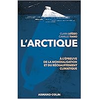 L'Arctique - A l'épreuve de la mondialisation et du réchauffement climatique: A l'épreuve de la mondialisation et du réchauff