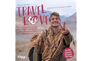 Travel For Love: Wie ich meinen Traum lebte und für die Liebe zu Fuß von Deutschland nach Thailand reiste