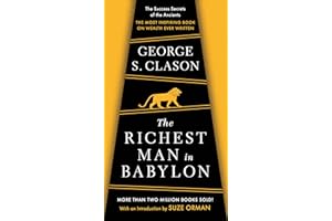 The Richest Man In Babylon: The Success Secrets of the Ancients--The Most Inspiring Book on Wealth Ever Written