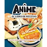 Anime. El libro de recetas: 75 platos imprescindibles de los animes m&aacute;s famosos (Gastronom&iacute;a)