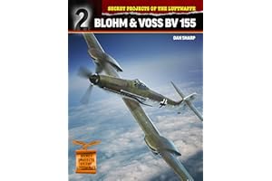 Blohm & Voss BV 155 (Secret Projects of the Luftwaffe, 2, Band 2)