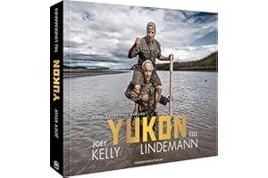 Bildband – Yukon. Mein gehasster Freund: Joey Kelly & Till Lindemann fahren im Kanu auf dem Yukon durch Alaska. Nah dran an einer engen Freundschaft