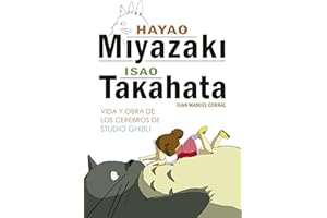 Hayao Miyazaki e Isao Takahata: Vida y obra de los cerebros de Studio Ghibli (Ensayo)