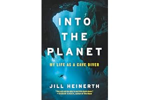 INTO THE PLANET: My Life As a Cave Diver