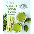 The Celery Juice Book: And Other Plant-Powered, Cold-Pressed, Nutrition-Packed Recipes!: Volume 2 (Everyday Wellbeing, 2)