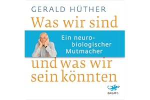 Was wir sind und was wir sein könnten: Ein neurobiologischer Mutmacher