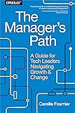 The Manager`s Path: A Guide for Tech Leaders Navigating Growth and Change