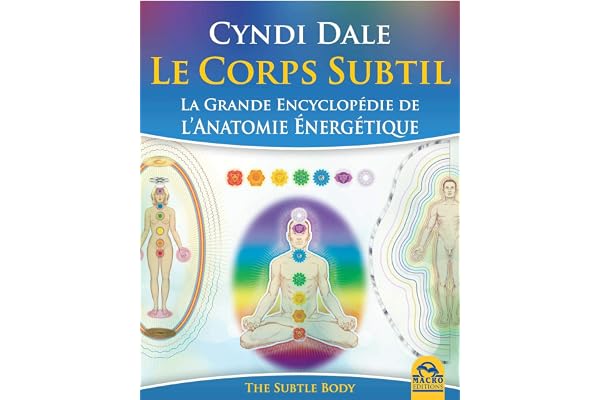 Le corps subtil: La grande encyclopédie de l'anatomie énergétique
