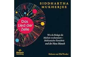 Das Lied der Zelle: Wie die Biologie die Medizin revolutioniert – Medizinischer Fortschritt und der Neue Mensch