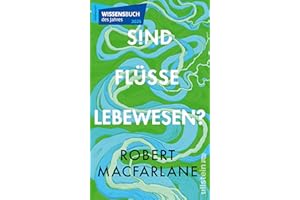 Sind Flüsse Lebewesen?: Ausgezeichnet als Wissensbuch des Jahres 2025