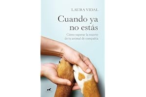 Cuando ya no estás: Cómo superar la muerte de tu animal de compañía (Vergara)