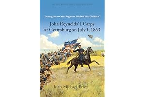 Strong Men of the Regiment Sobbed Like Children: John Reynolds' I Corps at Gettysburg on July 1, 1863 (Savas Beatie Essential Gettysburg)