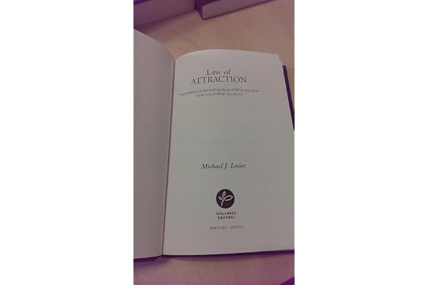 Law of Attraction: The Science of Attracting More of What You Want and Less of What You Don't