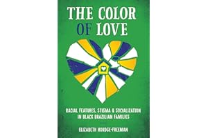 The Color of Love: Racial Features, Stigma and Socialization in Black Brazilian Families