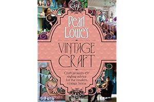 Pearl Lowe’s Vintage Craft: 50 Craft Projects and Home Styling Advice