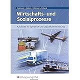 Wirtschafts- und Sozialprozesse für Kaufleute für Spedition und Logistikdienstleistung: Schülerband (Wirtschafts- und Sozialp