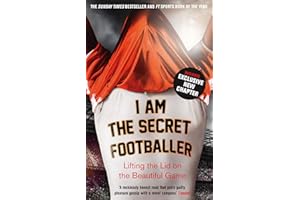 I Am The Secret Footballer: Lifting the Lid on the Beautiful Game