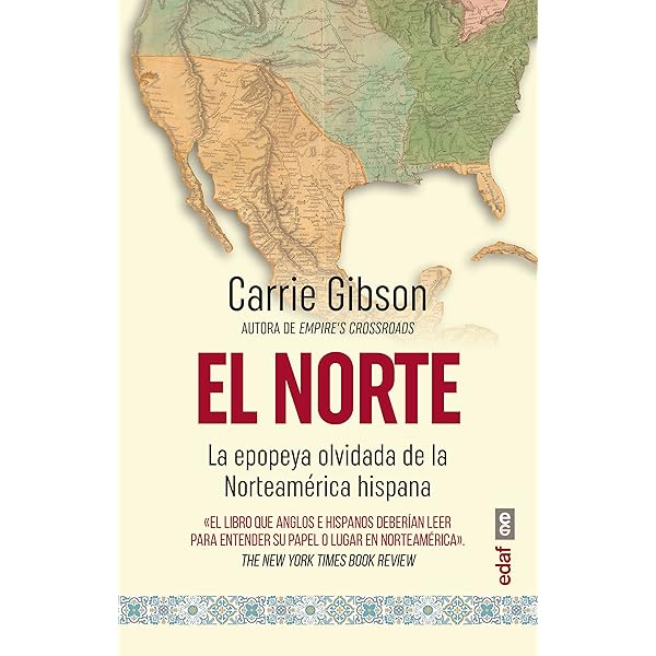 El Norte.La epopeya olvidada de la Norteamérica hispana eBook : Gibson, Carrie: Amazon.es: Libros